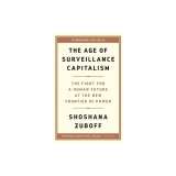The Age of Surveillance Capitalism: The Fight for a Human Future at the New Frontier of Power