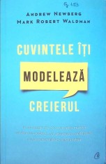 CUVINTELE ITI MODELEAZA CREIERUL-ANDREW NEWBERG, MARK ROBERT WALDMAN-266757