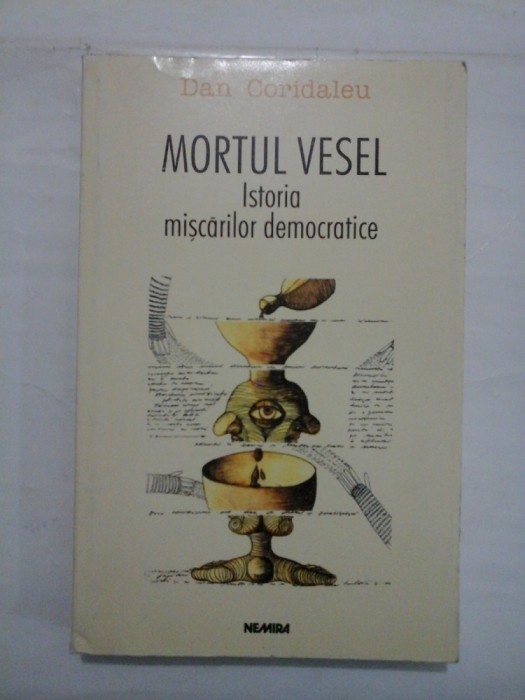 MORTUL VESEL ISTORIA MISCARILOR DEMOCRATICE - DAN CORIDALEU