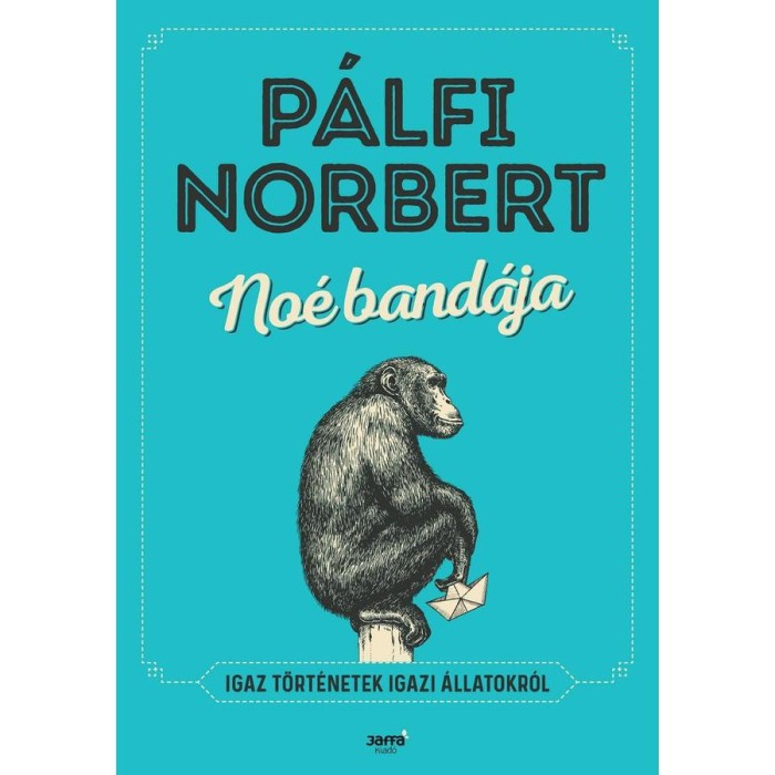 No&eacute; band&aacute;ja - Igaz t&ouml;rt&eacute;netek igazi &aacute;llatokr&oacute;l - P&aacute;lfi Norbert