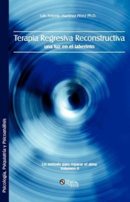 Terapia Regresiva Reconstructiva: Una Luz En El Laberinto. Un Metodo Para Reparar El Alma. Volumen II foto