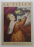LE TITIEN 1477 - 1576 par RENE HUYGHE , 1954