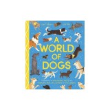A World of Dogs: A Celebration of Fascinating Facts and Amazing Real-Life Stories for Dog Lovers