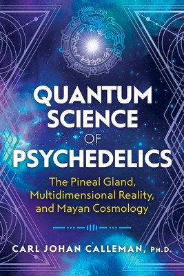Quantum Science of Psychedelics: The Pineal Gland, Multidimensional Reality, and Mayan Cosmology foto