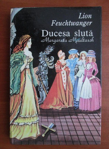 Lion Feuchtwanger - Ducesa sluta. Margareta Maultasch (1993, editie cartonata)