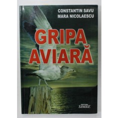GRIPA AVIARA de CONSTANTIN SAVU si MARA NICOLAESCU , 2006 , DEDICATIE *