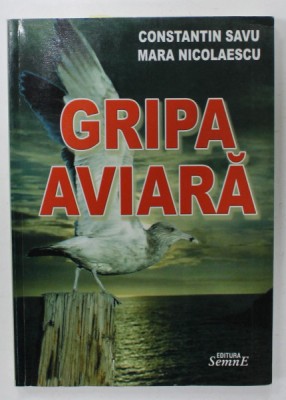 GRIPA AVIARA de CONSTANTIN SAVU si MARA NICOLAESCU , 2006 , DEDICATIE * foto