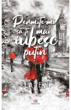Permite-mi sa te mai iubesc putin - Ela E.H.