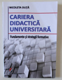 CARIERA DIDACTICA UNIVERSITARA , FUNDAMENTE SI STRATEGII FORMATIVE de NICOLETA DUTA , 2012 , PREZINTA URME DE INDOIRE