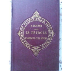 LE PETROLE, L&#039;ASPHALTE ET LE BITUME AU POINT DE VOE GEOLOGIQUE-A. JACCARD