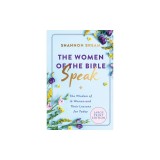 The Women of the Bible Speak: The Wisdom of 16 Women and Their Lessons for Today