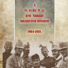 A Cs. és Kir. 9. sz. gróf Nádasdy huszárezred története 1904-1918. - Riedl Miklós