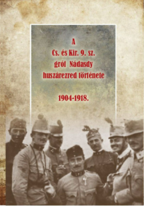 A Cs. &eacute;s Kir. 9. sz. gr&oacute;f N&aacute;dasdy husz&aacute;rezred t&ouml;rt&eacute;nete 1904-1918. - Riedl Mikl&oacute;s