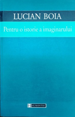 PENTRU O ISTORIE A IMAGINARULUI - LUCIAN BOIA foto