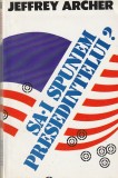 JEFFREY ARCHER - SA-I SPUNEM PRESEDINTELUI?