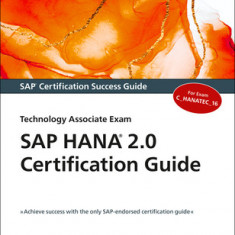 SAP Hana 2.0 Certification Guide: Technology Associate Exam