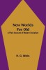New Worlds For Old: A Plain Account of Modern Socialism