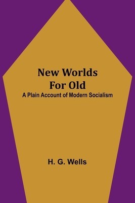 New Worlds For Old: A Plain Account of Modern Socialism foto