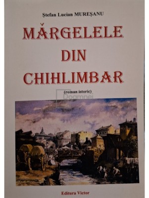 Stefan Lucian Muresanu - Margelele din Chihlimbar (semnata) (Editia: 2012) foto