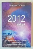 2012 SI DUPA , O INVITATIE PENTRU A FACE FATA PROVOCARILOR SI OPORTUNITATILOR VIITOARE de DIANA COOPER , 2011
