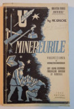 MINEREURILE - PROSPECTIUNEA SI RECUNOASTEREA MINEREURILOR CU DATE ASUPRA RASPANDIRII PRINCIPALELOR MINEREURI IN ROMANIA - de INGINER N. GRIGORE , 1943