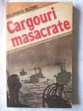&quot;CARGOURI MASACRATE&quot;, Georges Blond, 1987. Carte noua, Militara