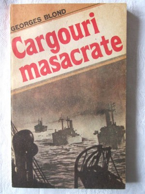 &amp;quot;CARGOURI MASACRATE&amp;quot;, Georges Blond, 1987. Carte noua foto
