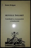 RADU DRAGAN - MUNTELE INFLORIT * CONTRIBUTII LA O HERMENEUTICA A IMAGINARULUI