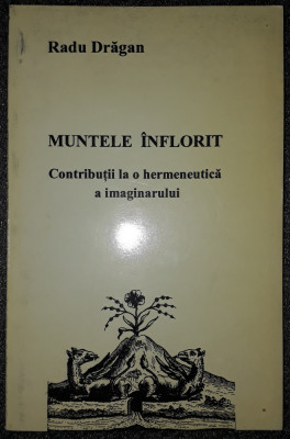 RADU DRAGAN - MUNTELE INFLORIT * CONTRIBUTII LA O HERMENEUTICA A IMAGINARULUI foto