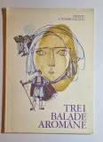 Hristu C&acirc;ndroveanu &ndash; Trei balade arom&acirc;ne (1980), Editura Ion Creangă &ndash; carte rară, folclor arom&acirc;n