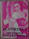 Ecaterina I din Taranca Imparateasa - Colectiv, 1992, Pan-Arcadia, Istorie, Carte in Romana