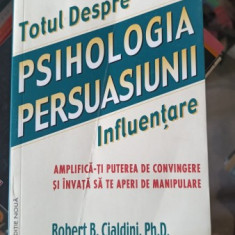 TOTUL DESPRE PSIHOLOGIA PERSUASIUNII - ROBERT B. CIALDINI