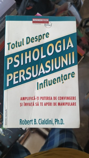 TOTUL DESPRE PSIHOLOGIA PERSUASIUNII - ROBERT B. CIALDINI