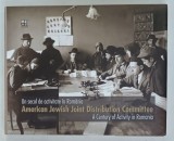 AMERICAN JEWISH JOINT DISTRIBUTION COMMITTEE , A CENTURY OF ACTIVITY IN ROMANIA / UN SECOL DE ACTIVITATE ON ROMANIA , ALBUM CU TEXT IN ROMANA SI ENG