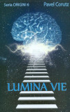 Lumina vie - Seria Origini 6 - Paperback brosat - Pavel Coruț - Ştefan