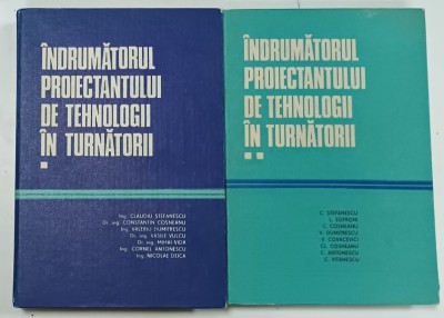 INDRUMATORUL PROIECTANTULUI DE TEHNOLOGII IN TURNATORII de CLAUDIU STEFANESCU ....C. VITANESCU , VOLUMELE I - II , 1985 -1986 foto