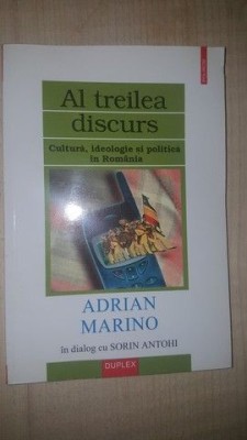 Al treilea discurs. Cultura, ideologie si politica in Romania- Adrian Marino foto