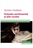 Preludiu sentimental și alte nuvele - Paperback brosat - Anton Holban - Hoffman
