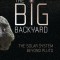 The Big Backyard: The Solar System Beyond Pluto