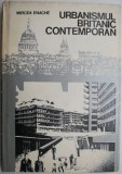 Carte Urbanismul britanic contemporan - Mircea Enache, Stare Buna