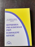 Repararea prejudiciului prin echivalent banesc - Adriana Corhan