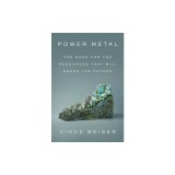 Power Metal: The Race for the Resources That Will Shape the Future