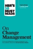 HBR&#039;s 10 Must Reads on Change Management (Including Featured Article &quot;&quot;Leading Change,&quot;&quot; by John P. Kotter)