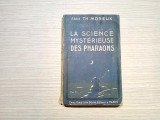 LA SCIENCE MYSTERIEUSE DES PHARAONS - L`Abbe Th. Moreux - 1926, 238 p., Alta editura