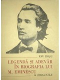 Ion Roșu - Legendă și adevăr &icirc;n biografia lui M. Eminescu (editia 1989)