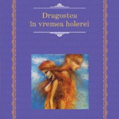 Dragostea in vremea holerei - Gabriel Garcia Marquez