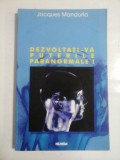 DEZVOLTATI-VA PUTERILE PARANORMALE ! - JACQUES MANDORLA