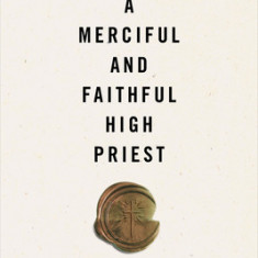 A Merciful and Faithful High Priest: Studies in the Book of Hebrews