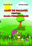 Caiet de vacanta pentru clasa pregatitoare &ndash; Mitina Rosu, Iulia Calin