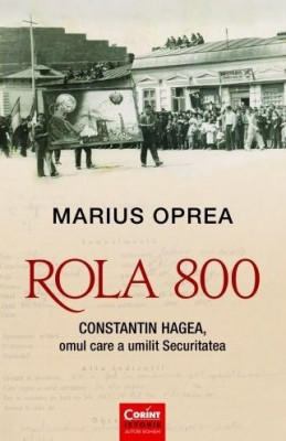 ROLA 800. Constantin Hagea, omul care a umilit Securitatea - Marius Oprea foto